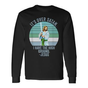It's Over Satan I Have The High Ground Long Sleeve T-Shirt - Monsterry