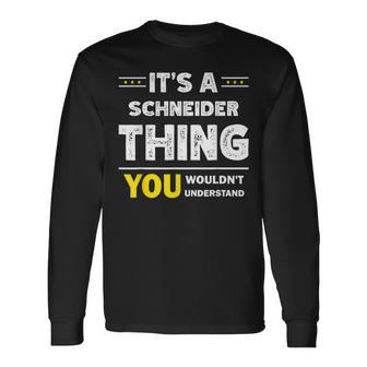It's A Schneider Thing You Wouldn't Understand Family Name Long Sleeve T-Shirt - Seseable