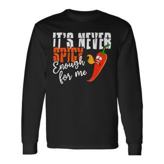 It's Never Spicy Enough For Me Spicy Pepper Chili Food Long Sleeve T-Shirt - Monsterry