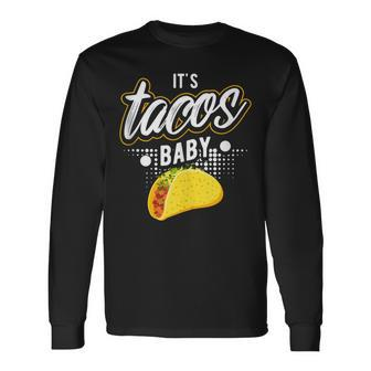It's Tacos Baby Mexican Food Taco Tuesday Long Sleeve T-Shirt - Monsterry