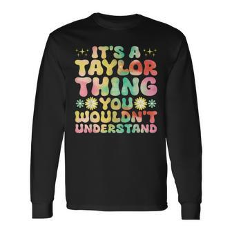 It's A Taylor Thing You Wouldn't Understand Name Taylor Long Sleeve T-Shirt | Mazezy UK