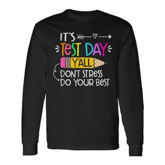 Its Test Day Y'all Dont Stress Do Your Best Testing Day 2024 Long Sleeve T-Shirt - Seseable