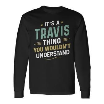 It’S A Travis Thing You Wouldn’T Understand First Name Long Sleeve T-Shirt - Seseable