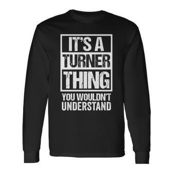 It's A Turner Thing You Wouldn't Understand Family Name Long Sleeve T-Shirt - Seseable