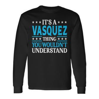 It's A Vasquez Thing Surname Family Last Name Vasquez Long Sleeve T-Shirt - Seseable
