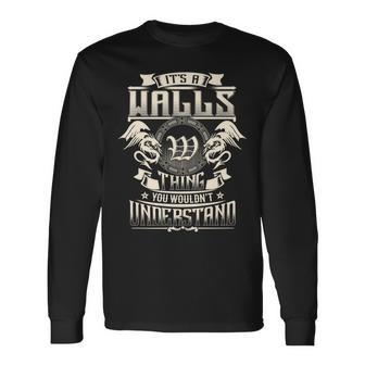 It's A Walls Thing You Wouldn't Understand Family Name Long Sleeve T-Shirt - Seseable