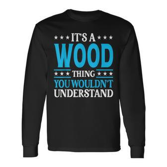 It's A Wood Thing Surname Family Last Name Wood Long Sleeve T-Shirt - Seseable