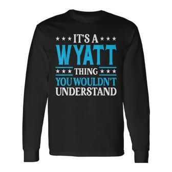It's A Wyatt Thing Surname Team Family Last Name Wyatt Long Sleeve T-Shirt - Seseable