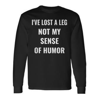 I've Lost A Leg Not My Sense Of Humor Ampu Long Sleeve T-Shirt - Monsterry UK