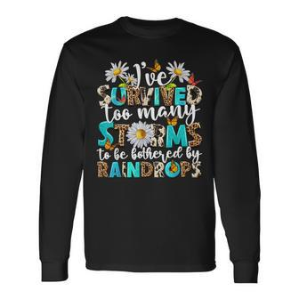 I've Survived Too Many Storms To Be Bothered By Raindrops Long Sleeve T-Shirt - Seseable