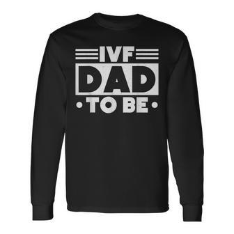Ivf Dad To Be Husband Ivf Long Sleeve T-Shirt - Monsterry UK