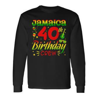 Jamaica Birthday Crew 40Th Birthday Jamaica Vacation Long Sleeve T-Shirt | Mazezy UK