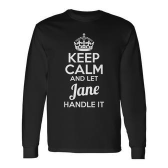 Jane Keep Calm And Let Jane Handle It Long Sleeve T-Shirt - Monsterry