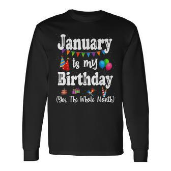 January Is My Birthday Yes The Whole Month Long Sleeve T-Shirt - Seseable