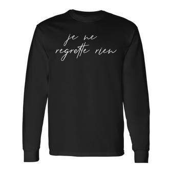 Je Ne Regrette Rien No Regrets France French Saying Long Sleeve T-Shirt - Monsterry CA