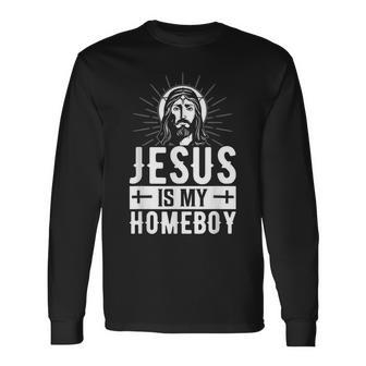 Jesus Is My Homeboy I Jesus Long Sleeve T-Shirt - Seseable