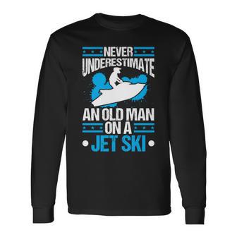 Jet-Ski Never Underestimate An Oldman Jet Ski Water Sports Long Sleeve T-Shirt - Monsterry