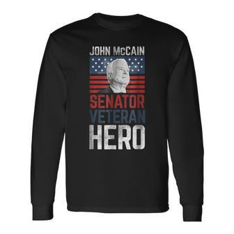 John Mccain Senator Veteran Hero Memorial Long Sleeve T-Shirt - Monsterry