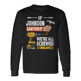 If Johnson Custom Name Can't Fix It We're All Screwed Long Sleeve T-Shirt - Seseable