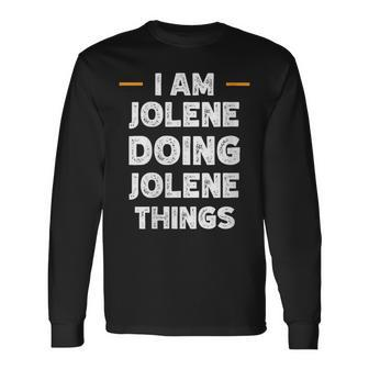 I Am Jolene Doing Jolene Things Custom Name Long Sleeve T-Shirt - Monsterry
