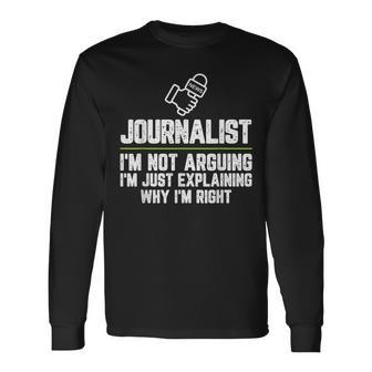 Journalist I'm Not Arguing I'm Just Right Journalism Long Sleeve T-Shirt - Monsterry AU