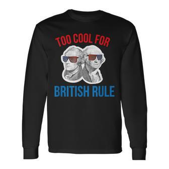 July 4Th Too Cool For British Rule Hamilton Washington Long Sleeve T-Shirt - Monsterry