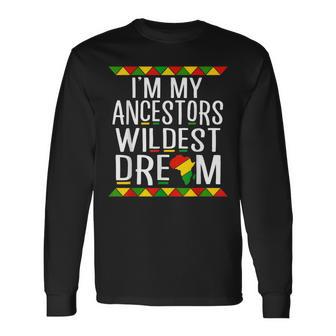 Junenth Black History I'm My Ancestors Wildest Dream Long Sleeve T-Shirt - Monsterry UK