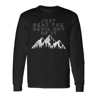 Just Beat The Devil Out Of It Mountain Scene Artist Humor Long Sleeve T-Shirt - Monsterry