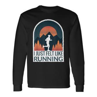 I Just Felt Like Running I Marathon Gump Jog Long Sleeve T-Shirt - Monsterry DE