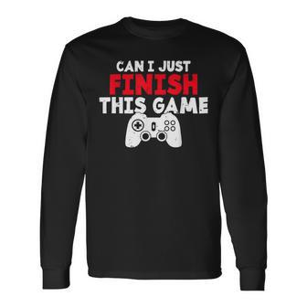 Can I Just Finish This Game Gaming Long Sleeve T-Shirt - Monsterry