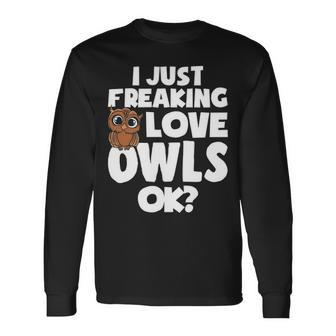I Just Freaking Love Owls Ok Kawaii Owl Face Owl Mom Long Sleeve T-Shirt | Mazezy