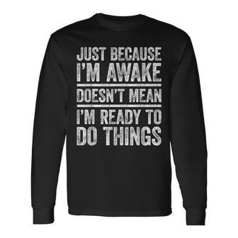 Just Because I'm Awake Nager Long Sleeve T-Shirt - Thegiftio UK