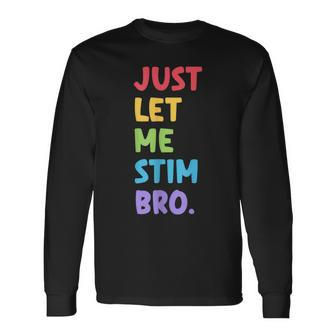 Just Let Me Stim Bro Cute Autistic Autism Awareness Month Long Sleeve T-Shirt | Mazezy