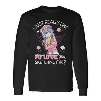 I Just Really Like Anime And Sketching Ok Anime Girl Long Sleeve T-Shirt - Monsterry DE