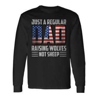 Just A Regular Dad Raising Wolves Not Sheep Mens Patriotic Long Sleeve T-Shirt - Monsterry