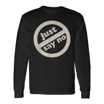 Just Say No 1980'S Vintage Anti Drug Just Say No Anti Drug Long Sleeve T-Shirt - Seseable