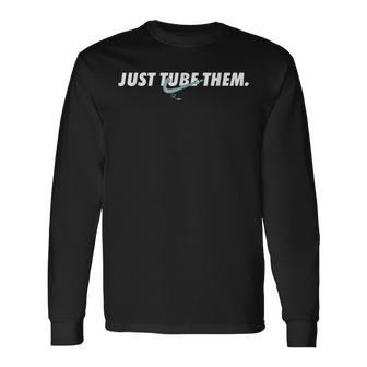 Just Tube Them Pulmonologist Respiratory Therapist Long Sleeve T-Shirt | Mazezy