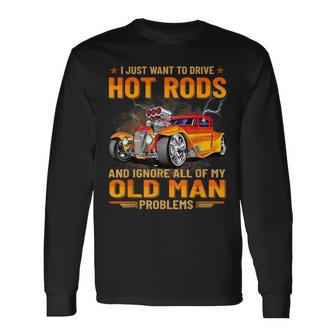 I Just Want To Go Drive Hot Rods Hot Rod Car Race Car Long Sleeve T-Shirt - Monsterry CA