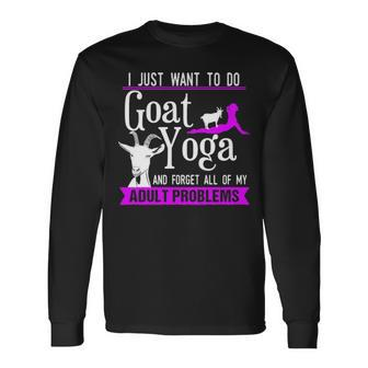 I Just Want To Do Goat Yoga And Forget My Adult Problems Long Sleeve T-Shirt | Mazezy