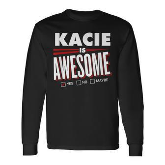 Kacie Is Awesome Family Friend Name Long Sleeve T-Shirt - Seseable