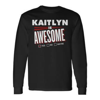 Kaitlyn Is Awesome Family Friend Name Long Sleeve T-Shirt - Seseable