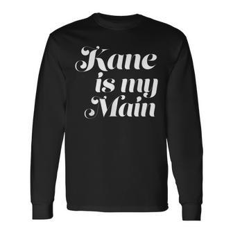 Kane Is My Main Country Music Long Sleeve T-Shirt - Monsterry AU