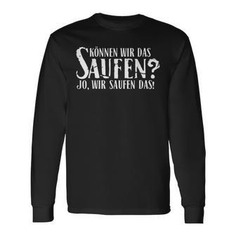 Kann Wir Das Saufen Ja Wir Saufen Das Slogan Langarmshirts - Seseable