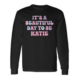 Katie Beautiful Day Personalized Katie Birthday Long Sleeve T-Shirt - Thegiftio UK