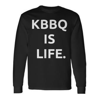 Kbbq Is Life For Korean Bbq Lovers Long Sleeve T-Shirt - Monsterry