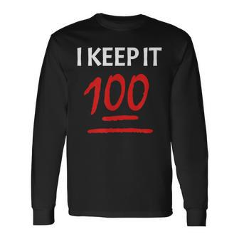 I Keep It 100 Long Sleeve T-Shirt - Monsterry CA