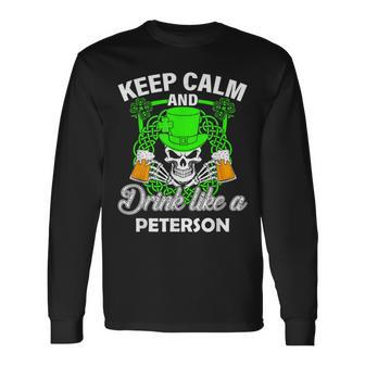 Keep Calm And Drink Like A Peterson St Patricks Day Lucky Long Sleeve T-Shirt - Monsterry