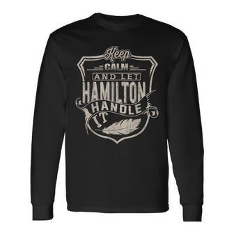 Keep Calm And Let Hamilton Handle It Family Name Long Sleeve T-Shirt - Seseable