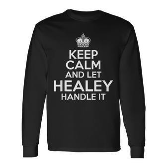 Keep Calm And Let Healey Handle It Custom Name Long Sleeve T-Shirt - Seseable
