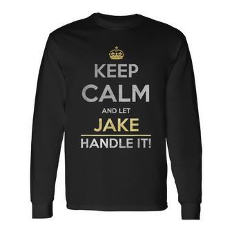 Keep Calm And Let Jake Handle It Long Sleeve T-Shirt - Seseable